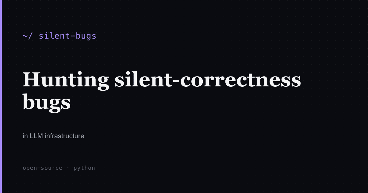 Silent-correctness bugs: ten merged fixes in LLM infrastructure.